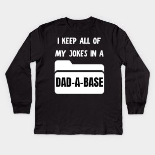 I keep all of my jokes in a dadabase Kids Long Sleeve T-Shirt